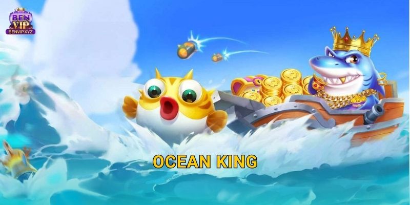 Ocean King: làm chủ đại dương – thưởng bắn cá cực đã tại Benvip