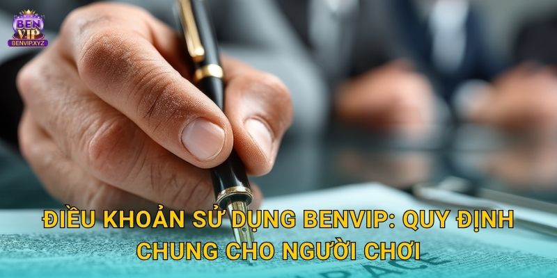 Điều khoản sử dụng Benvip: Quy định chung cho người chơi