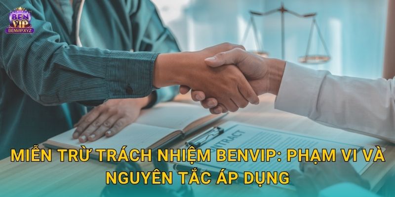 Miễn trừ trách nhiệm minh bạch – bảo vệ quyền lợi tại Benvip 1 Miễn trừ trách nhiệm Benvip: Phạm vi và nguyên tắc áp dụng