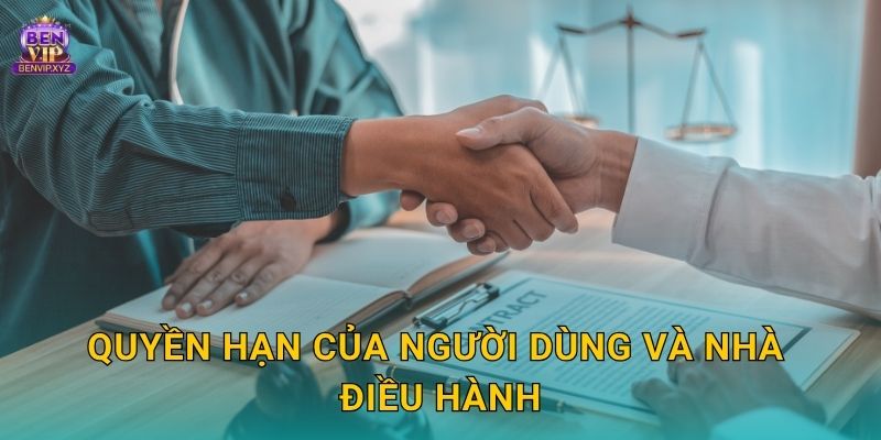 Miễn trừ trách nhiệm minh bạch – bảo vệ quyền lợi tại Benvip 2 Quyền hạn của người dùng và nhà điều hành