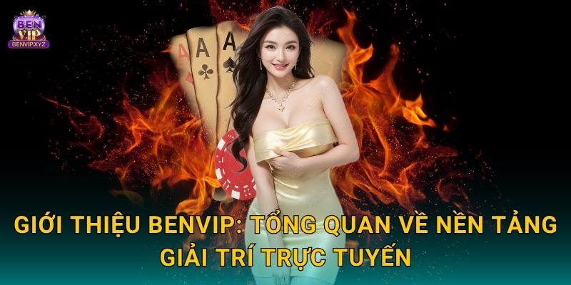 Giới thiệu Benvip: Tổng quan về nền tảng giải trí trực tuyến