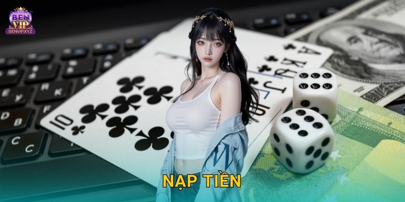 Nạp tiền thuận tiện – giao dịch liền mạch tại Benvip