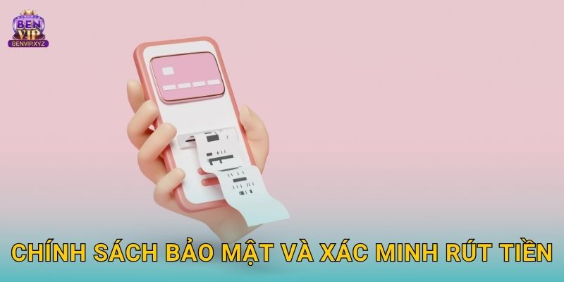 Chính sách bảo mật và xác minh rút tiền