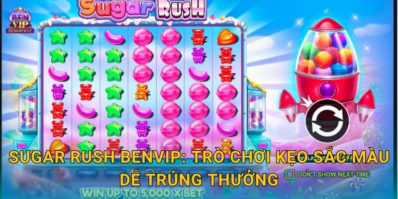 Sugar Rush Benvip: Trò chơi kẹo sắc màu dễ trúng thưởng