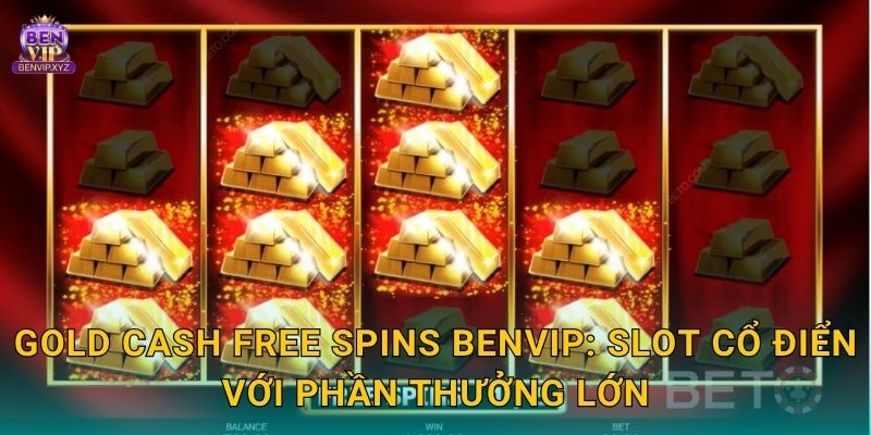Gold Cash Free Spins – cơ hội nhân thưởng hấp dẫn tại Benvip 2 Gold Cash Free Spins Benvip: Slot cổ điển với phần thưởng lớn