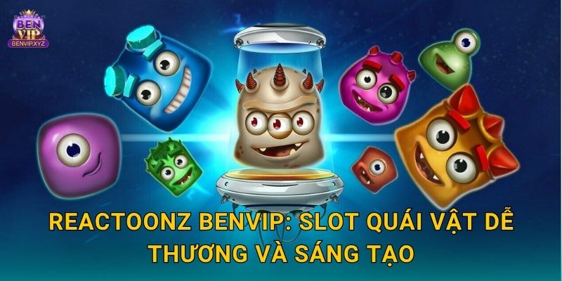 Reactoonz Benvip: Slot quái vật dễ thương và sáng tạo