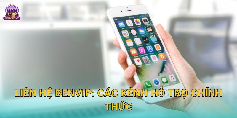 Liên hệ Benvip: Các kênh hỗ trợ chính thức