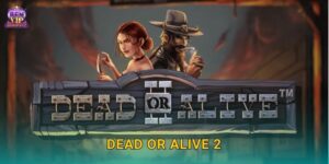 Dead or Alive 2: cao bồi bất tử – thưởng lớn tại Benvip