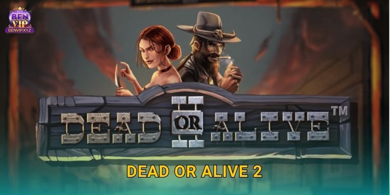 Dead or Alive 2: cao bồi bất tử – thưởng lớn tại Benvip 1 Dead or Alive 2: cao bồi bất tử – thưởng lớn tại Benvip