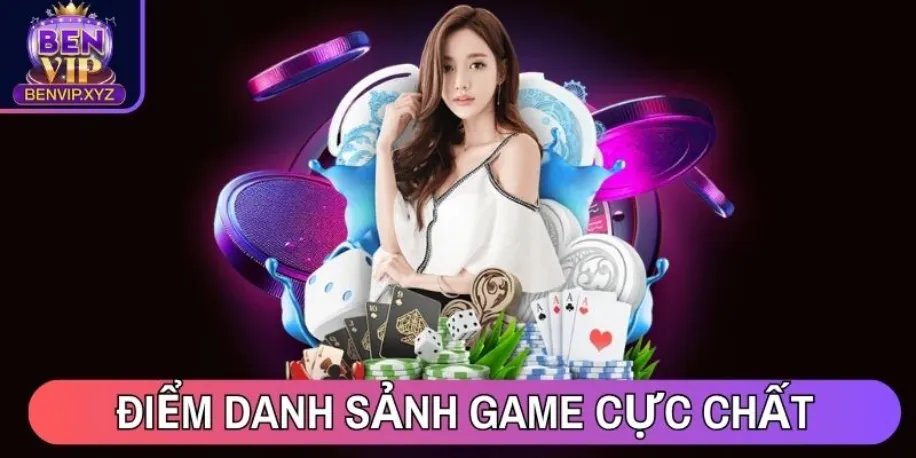 Điểm danh sảnh game cực chất có mặt tại Benvip